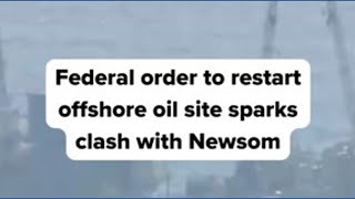 Oil site restart orders from federal government spark clash with Newsom