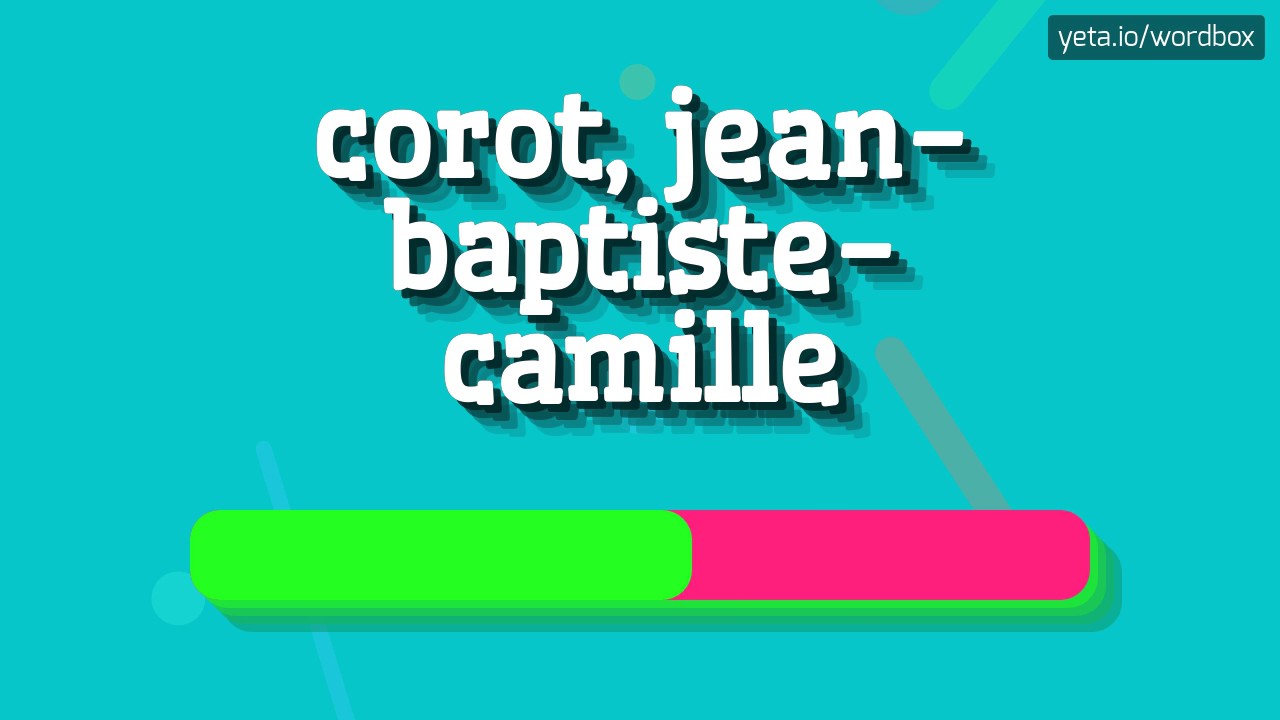 Como pronunciar Jean Baptiste Camille Corot