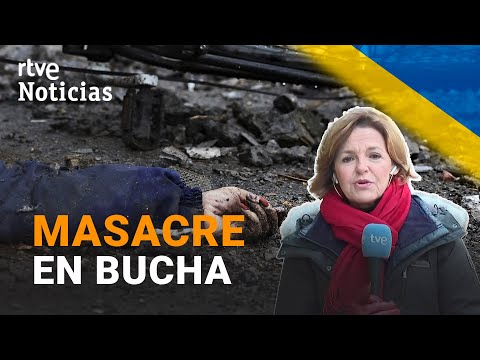 GUERRA UCRANIA-MASACRE BUCHA: Cadáveres maniatados, fosas comunes y caminos minados | RTVE