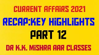 CURRENT AFFAIRS 2021 Part 12 - RECAP