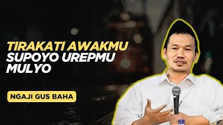 Download Lagu Tirakat awakmu supoyo urepmu mulyo - ngaji gus baha MP3