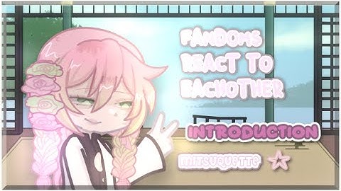 🎀 | FANDOMS react to eachother: introduction // play on 2x speed! // mitsuquette