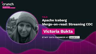Apache Iceberg Merge-On-Read: Streaming CDC - Victoria Bukta, Shopify | Crunch Conference 2022