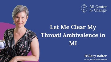 Let Me Clear My Throat! Ambivalence in MI - MI Center for Change - Motivational Interviewing
