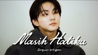 [FMV] Masih Hatiku | Jungwon Enhypen