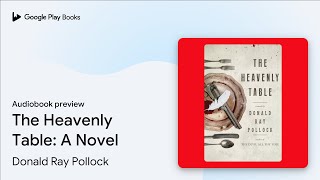 The Heavenly Table: A Novel by Donald Ray Pollock · Audiobook preview