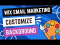 Wix Email Marketing: Customizing The Backgrounds Of Your Campaign