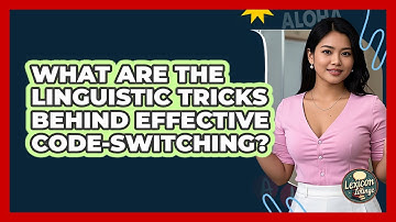 What Are The Linguistic Tricks Behind Effective Code-switching? - Lexicon Lounge