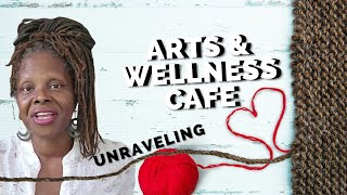Unraveling, Finding the Balance in Chaos - Arts and Wellness Cafe