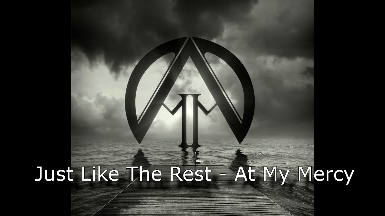Just Like The Rest- At My Mercy