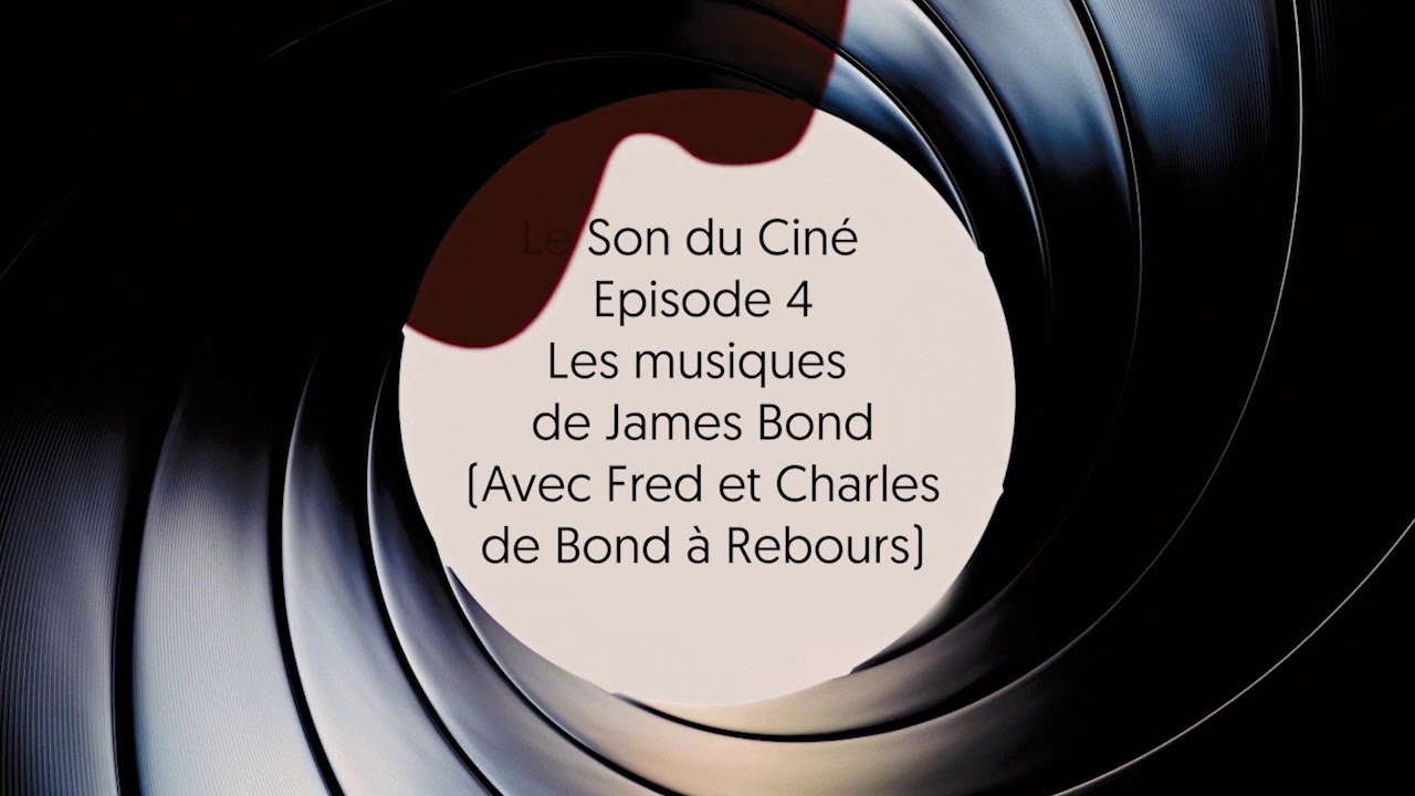 Le Son du Ciné 4 Les musiques de James Bond (Avec Fred et Charles de Bond à Rebours) YouTube Le Son du Ciné 4 Les musiques de James Bond (Avec Fred et Charles de Bond à Rebours) YouTube