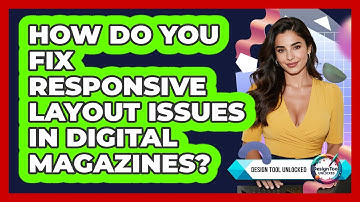 How Do You Fix Responsive Layout Issues In Digital Magazines? - Design Tool Unlocked