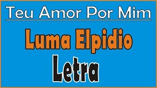 Luma Elpidio - Teu Amor Por Mim | LETRA