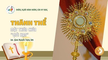 THÁNH THỂ: MỘT THIÊN CHÚA “GIỚI HẠN” || Lm. Giuse Nguyễn Trọng Sơn