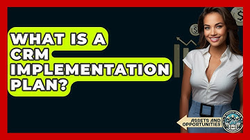 What Is A CRM Implementation Plan? - AssetsandOpportunity.org