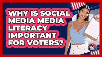 Why Is Social Media Media Literacy Important For Voters? - First Time Voter Expert