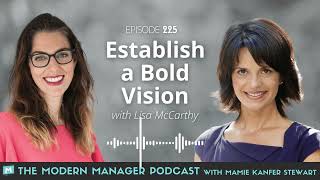 Establish A Bold Vision with Lisa McCarthy | The Modern Manager Podcast (episode 225)