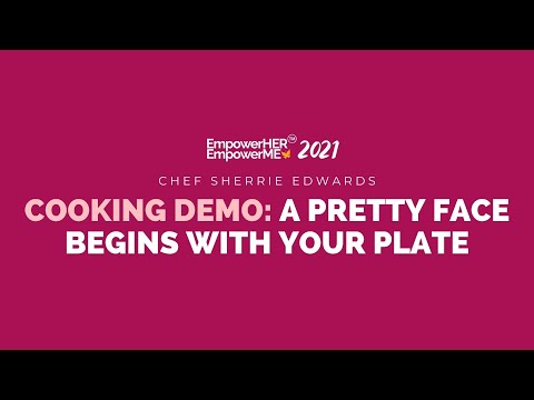 EmpowerHER EmpowerMe Virtual Summit 2021 | Cooking Demo: A Pretty Face Begins With Your Plate