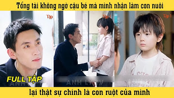 Bố Tôi - Tập 1 | Tổng tài không ngờ cậu bé mà mình nhận làm con nuôi lại chính là con ruột của mình