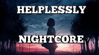 Nightcore Helplessly (Tatiana Manaois) | Helplessly Nightcore