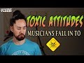 Toxic Attitudes Musicians Fall In To