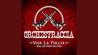 Video thumbnail of "Orchestraccia - Viva La Follia (Che Me Porto Dentro)"