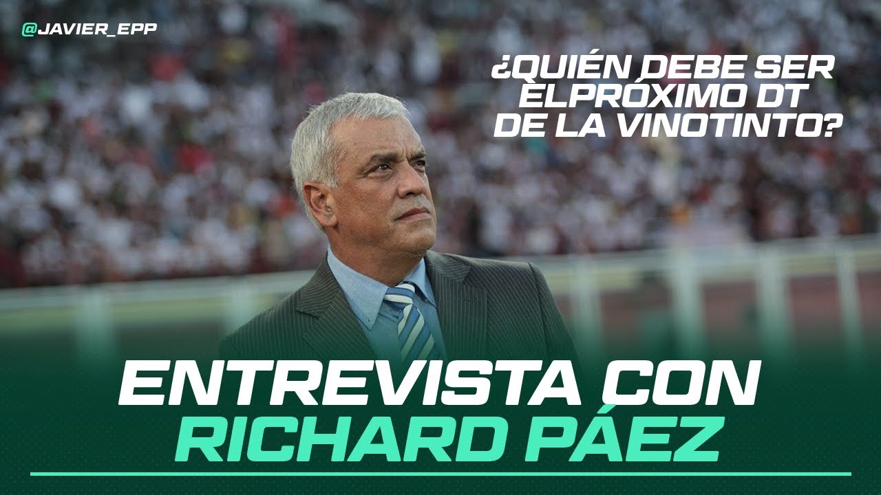 ENTREVISTA con RICHARD PAÉZ: ¿Qué pasó con la Vinotinto? ¿Quién debe ...
