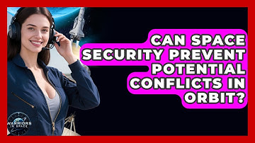 Can Space Security Prevent Potential Conflicts in Orbit? - Warriors In Space