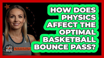 How Does Physics Affect The Optimal Basketball Bounce Pass? - The Basketball Xpert