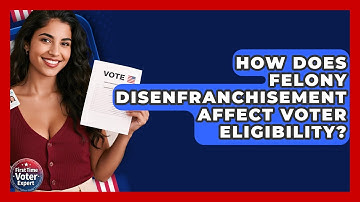 How Does Felony Disenfranchisement Affect Voter Eligibility? - First Time Voter Expert
