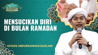 Jadikan Ramadan Sebagai Momen Sucikan Diri  Ustadz Abdurrahman Djaelani  Damai Indonesiaku