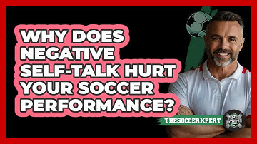 Why Does Negative Self-talk Hurt Your Soccer Performance? - The Soccer Xpert