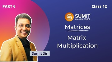 Matrices- Part 6 (Matrix Multiplication) | Class 12 | by Sumit Sir | Sumit Coaching Centre