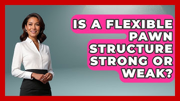 Is A Flexible Pawn Structure Strong Or Weak? - The Chess Codex