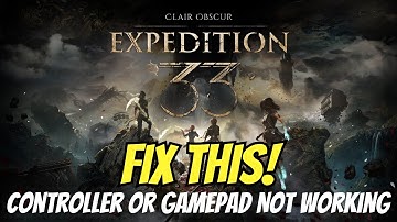 Clair Obscur: Expedition 33 - How to Fix Controller/Gamepad Not Working on PC