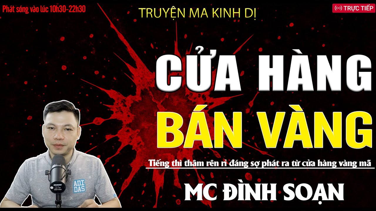 TRUYỆN MA ĐÌNH SOẠN: CỬA HÀNG BÁN VÀNG - TIẾNG RÊN RỈ THÌ THẦM ĐÁNG SỢ PHÁT RA TỪ CỬA HÀNG VÀNG MÃ