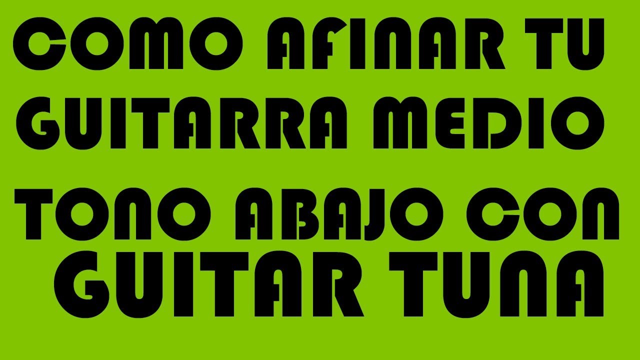 Como Afinar Tu Guitarra Medio Tono Abajo Con Guitar Tuna Renovado - YouTube