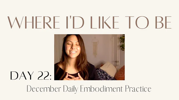 Day 22 | Where I'd Like to Be - December Daily Embodiment Practice
