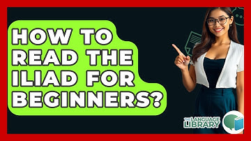 How To Read The Iliad For Beginners? - The Language Library