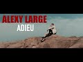 Alexy large  adieu clip officiel