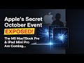 Apple’s Secret October Event EXPOSED! The M5 MacBook Pro & iPad Mini Pro Are Coming...