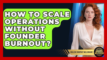 How To Scale Operations Without Founder Burnout? - College Dropout Millionaire