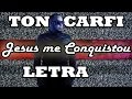 JESUS ME CONQUISTOU - TON CARFI - LETRA