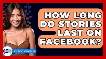 How Long Do Stories Last On Facebook? - Everyday-Networking