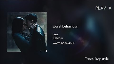Kwn - worst behaviour (feat. Kehlani) (truee_key style)