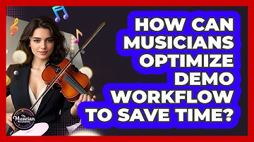 How Can Musicians Optimize Demo Workflow To Save Time? - The Musician Encyclopedia