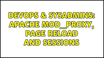 DevOps & SysAdmins: apache mod_proxy, page reload and sessions