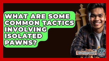 What Are Some Common Tactics Involving Isolated Pawns? - The Board Game Xpert