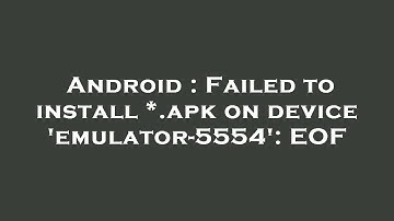 Android : Failed to install *.apk on device 