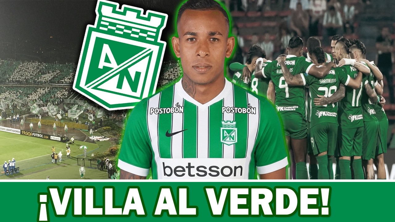✅¿SEBASTIAN VILLA A NACIONAL? Ultima Hora Atletico Nacional Bombazo en el Futbol Colombiano